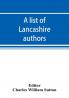 A list of Lancashire authors with brief biographical and bibliographical notes