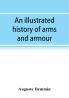 An illustrated history of arms and armour