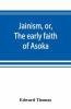 Jainism Or The Early Faith Of Asoka