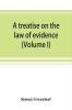 A treatise on the law of evidence  (Volume I)
