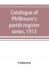 Catalogue of Phillimore's parish register series 1913
