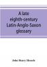A late eighth-century Latin-Anglo-Saxon glossary