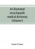 An illustrated encyclopædic medical dictionary. Being a dictionary of the technical terms used by writers on medicine and the collateral sciences in ... French and German languages (Volume I)