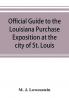 Official guide to the Louisiana Purchase Exposition at the city of St. Louis state of Missouri April 30th to December 1st 1904