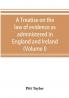 A treatise on the law of evidence as administered in England and Ireland; with illustrations from Scotch Indian American and other legal systems (Volume I)
