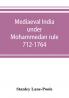 Mediaeval India Under Mohammedan Rule 712-1764