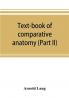 Text-book of comparative anatomy (Part II)