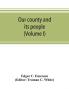 Our county and its people. A descriptive work on Erie County New York (Volume I)