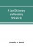 A law dictionary and glossary