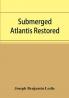 Submerged Atlantis Restored Or RĭN-Gä-Sĕ Nud Sī-Ī KĕL'Zē (Links And Cycles) 1911 [Leather Bound]