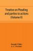 Treatise on pleading and parties to actions with a second volume containing modern precedents of pleadings and practical notes (Volume II)