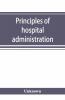 Principles Of Hospital Administration And The Training Of Hospital Executives