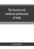 The ancient and medieval architecture of India