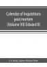 Calendar of inquisitions post mortem and other analogous documents preserved in the Public Record Office (Volume VII) Edward III