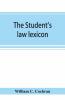 The Student'S Law Lexicon