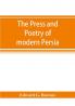 The Press And Poetry Of Modern Persia; Partly Based On The Manuscript Work Of MíRzá Muhammad ʻalí KháN "Tarbivat" Of TabríZ