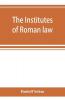 The Institutes of Roman law