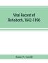 Vital record of Rehoboth 1642-1896. Marriages intentions births deaths with supplement containing the record of 1896 colonial return lists of the early settlers purchases freemen inhabitants the soldiers serving in Philip's war and the revolutio