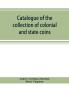 Catalogue of the collection of colonial and state coins 1787 New York Brasher doubloon U. S. pioneer gold coins extremely fine cents and half cents of Captain A. C. Zabriskie