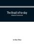 The Brazil of to-day; a book of commercial political and geographical information on Brazil: impressions of voyage descriptive and pituresque data about the principal cities