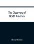 The discovery of North America; a critical documentary and historic investigation with an essay on the early cartography of the New world including descriptions of two hundred and fifty maps or globes existing or lost constructed before the year 1536