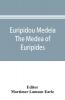 Euripidou Medeia; The Medea of Euripides