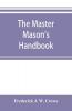 The master Mason's handbook