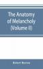 The anatomy of melancholy (Volume II)