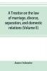 A treatise on the law of marriage divorce separation and domestic relations (Volume II) The Law of Marriage and Divorce embracing marriage divorce and separation Alienation of Affections Abandonment Breach of Promise Criminal Conversation Curtesy