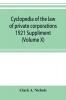 Cyclopedia of the law of private corporations 1921 Suppliment (Volume X)