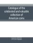 Catalogue of the celebrated and valuable collection of American coins and medals of the late Charles I. Bushnell of New York