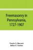 Freemasonry in Pennsylvania 1727-1907 as shown by the records of Lodge No. 2 F. and A. M. of Philadelphia from the year A.L. 5757 A.D. 1757