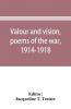 Valour and vision poems of the war 1914-1918