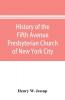 History of the Fifth Avenue Presbyterian Church of New York City New York