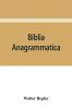 Biblia anagrammatica or The anagrammatic Bible