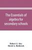 The essentials of algebra for secondary schools