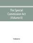 The Special Commission Act 1888 Report of the proceedings before the commissioners appointed by the Act (Volume II)
