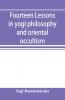 Fourteen Lessons In Yogi Philosophy And Oriental Occultism