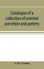 Catalogue of a collection of oriental porcelain and pottery