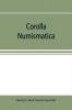 Corolla numismatica numismatic essays in honour of Barclay V. Head. With a portrait and eighteen plates