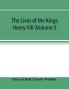 The Lives of the Kings; Henry VIII (Volume I)