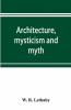 Architecture Mysticism And Myth
