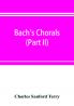 Bach's chorals (Part II); The Hymns and Hymn Melodies of the Cantatas and Motetts