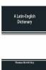 A Latin-English Dictionary