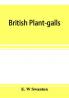 British plant-galls; a classified text book of cecidology