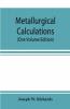 Metallurgical Calculations (One Volume Edition)