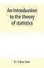An introduction to the theory of statistics