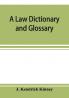 A law dictionary and glossary