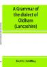 A grammar of the dialect of Oldham (Lancashire)