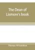 The Dean of Lismore's book; a selection of ancient Gaelic poetry from a manuscript collection made by Sir James M'Gregor dean of Lismore in the beginning of the sixteenth century